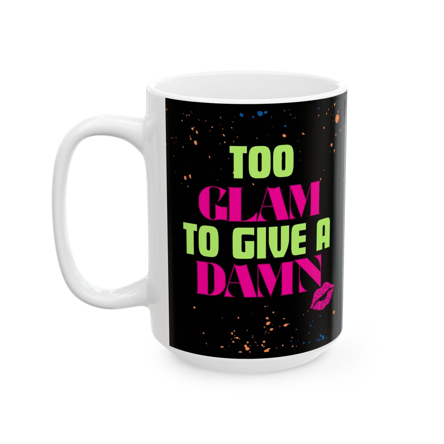 Mug with 'Too Glam to Give a Damn' Quote Neon Paint Splash Design