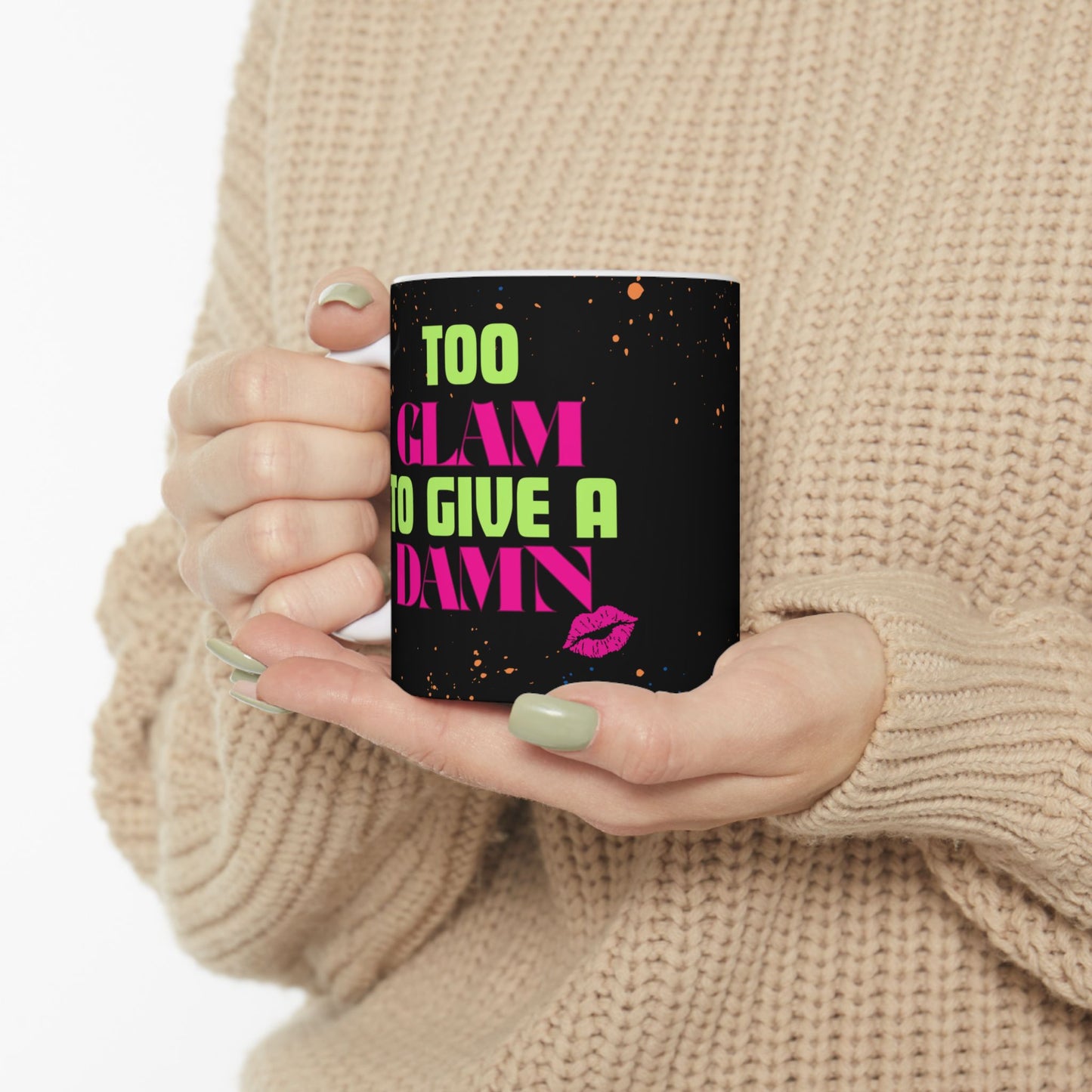 Mug with 'Too Glam to Give a Damn' Quote Neon Paint Splash Design