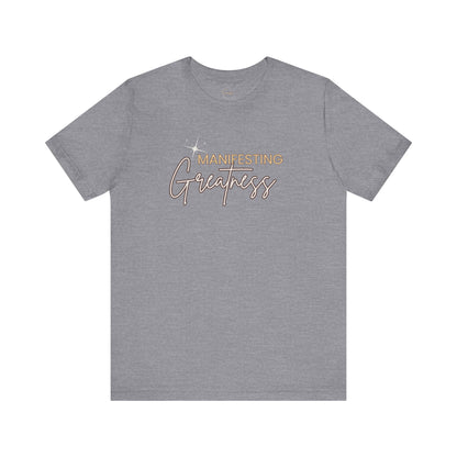 Manifesting Greatness Unisex Tee - Inspirational Quote Shirt