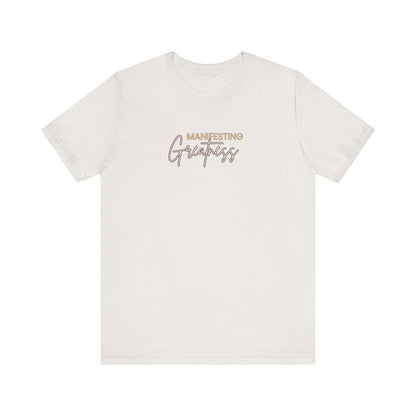 Manifesting Greatness Unisex Tee - Inspirational Quote Shirt