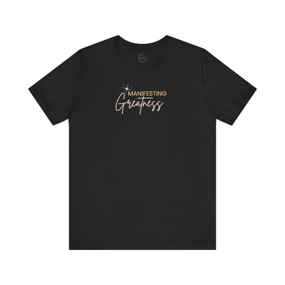 Manifesting Greatness Unisex Tee - Inspirational Quote Shirt