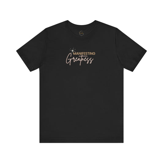 Manifesting Greatness Unisex Tee - Inspirational Quote Shirt