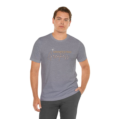 Manifesting Greatness Unisex Tee - Inspirational Quote Shirt