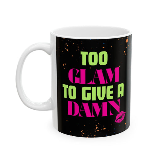 Mug with 'Too Glam to Give a Damn' Quote Neon Paint Splash Design