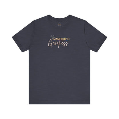 Manifesting Greatness Unisex Tee - Inspirational Quote Shirt