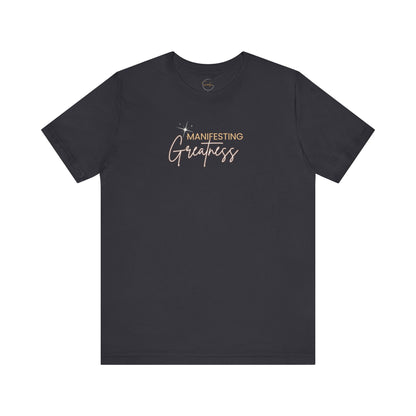 Manifesting Greatness Unisex Tee - Inspirational Quote Shirt