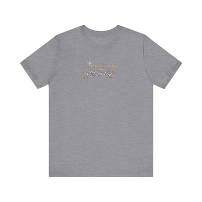 Manifesting Greatness Unisex Tee - Inspirational Quote Shirt